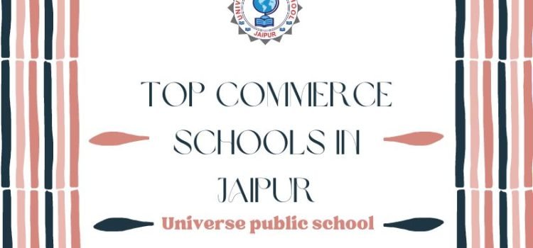 Top Commerce Schools in Jaipur – Universe Public School